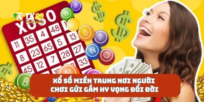 Xổ Số Miền Trung Nơi Người Chơi Gửi Gắm Hy Vọng Đổi Đời