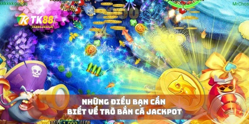 Những điều bạn cần biết về trò bắn cá jackpot