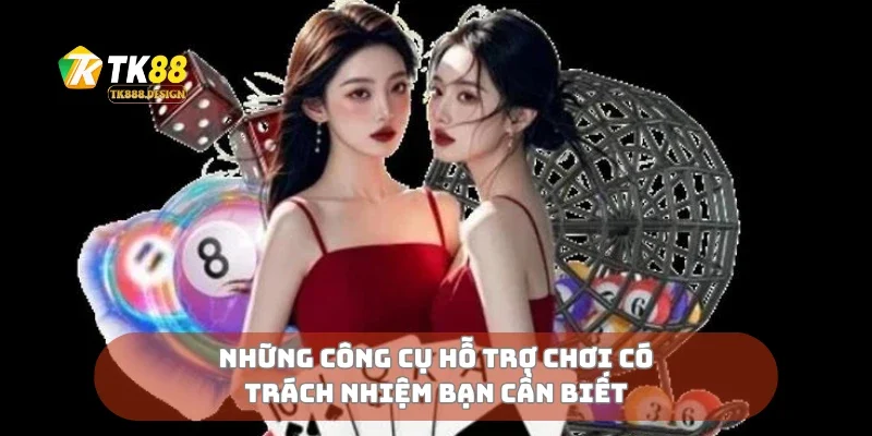 Những công cụ hỗ trợ chơi có trách nhiệm bạn cần biết