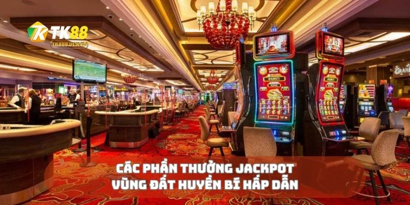 Các phần thưởng jackpot vùng đất huyền bí hấp dẫn