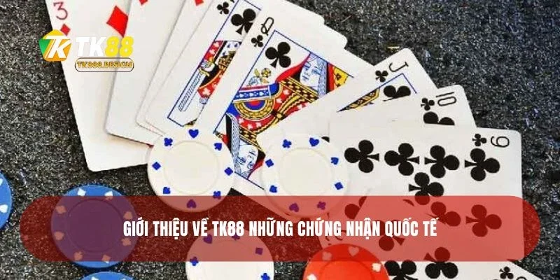 Giới thiệu về TK88 những chứng nhận quốc tế