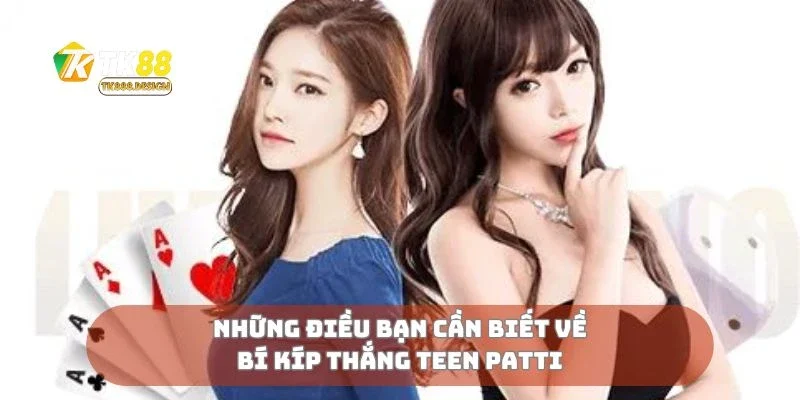 Những điều bạn cần biết về bí kíp thắng teen patti