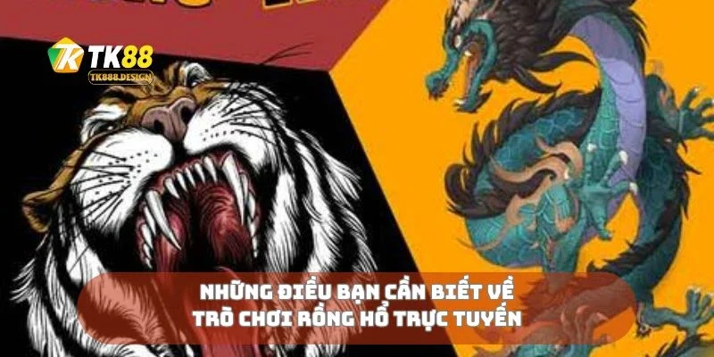 Những điều bạn cần biết về trò chơi rồng hổ trực tuyến