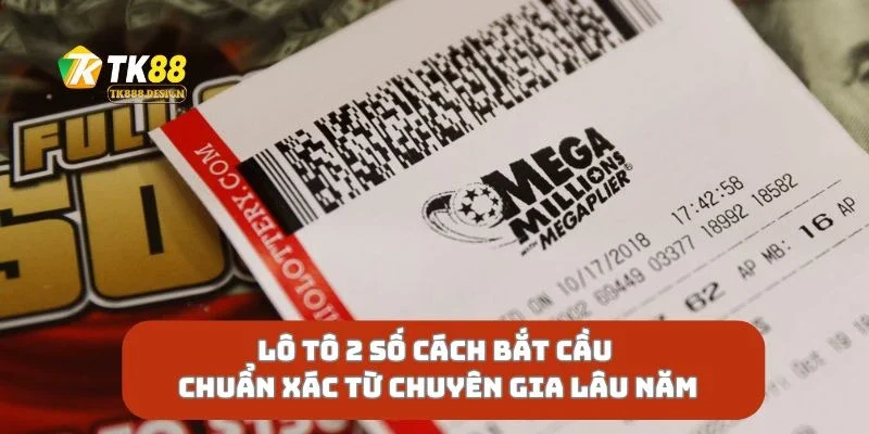 Lô Tô 2 Số Cách Bắt Cầu Chuẩn Xác Từ Chuyên Gia Lâu Năm