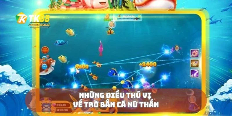 Những điều thú vị về trờ bắn cá nữ thần