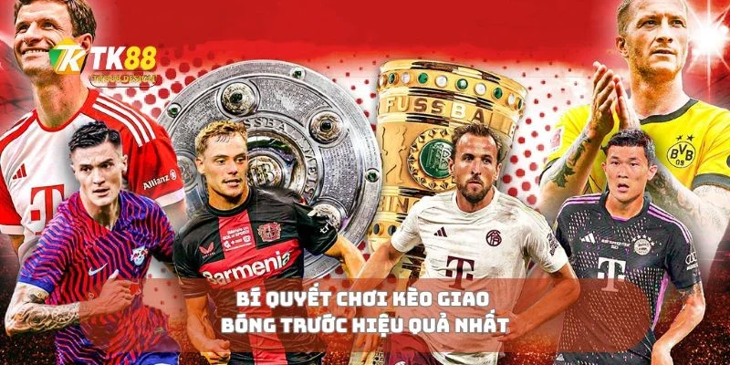 Bí quyết chơi kèo giao bóng trước hiệu quả nhất 